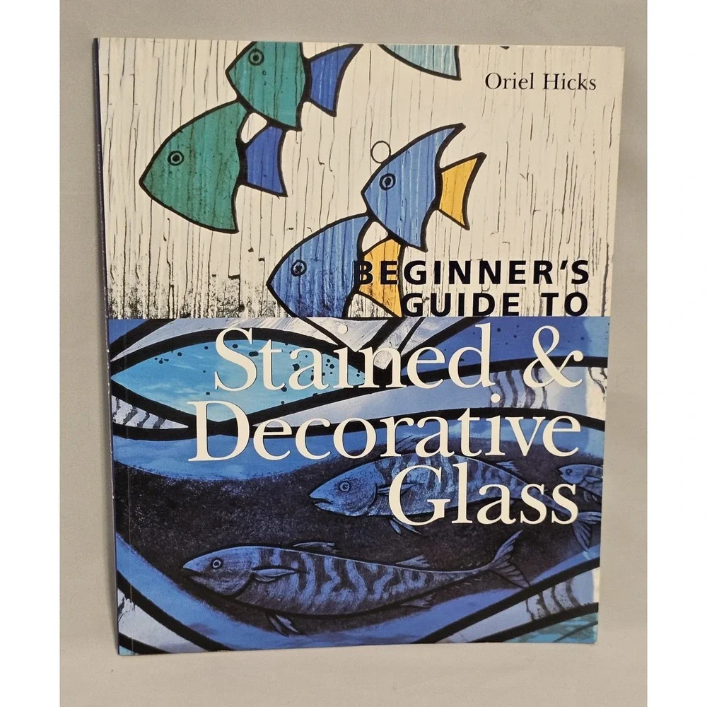 Beginner's Guide to Stained & Decorative Glass Paperback Book by Oriel Hicks